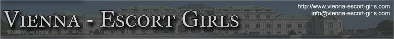 Escort girls, Escorts in Vienna, Callgirls and VIP Models for Escort services in Austria, Escort Agency